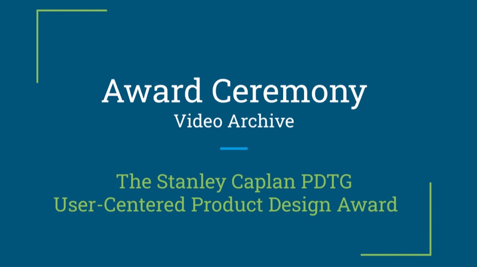 Title slide: Award Ceremony Video Archive, The Stanley Caplan PDTG User-Centered Product Design Award